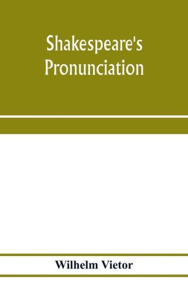 Cover for Wilhelm Vietor · Shakespeare's pronunciation; A Shakespeare Phonology with a Rime-Index to the Poems as a Pronouncing Vocabulary (Paperback Bog) (2020)
