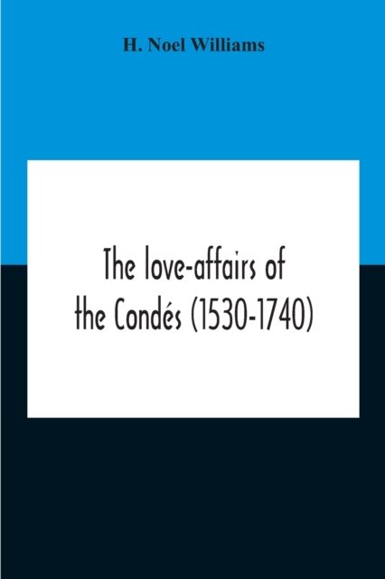 Cover for H Noel Williams · The Love-Affairs Of The Condes (1530-1740) (Pocketbok) (2020)
