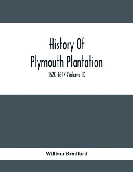Cover for William Bradford · History Of Plymouth Plantation, 1620-1647 (Volume Ii) (Paperback Book) (2020)