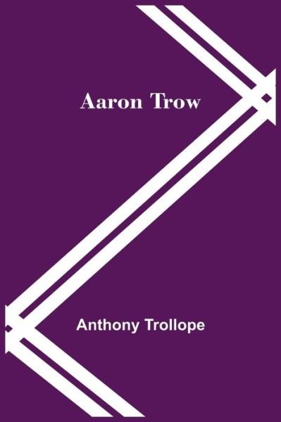 Aaron Trow - Anthony Trollope - Bøker - Alpha Edition - 9789354543852 - 1. mai 2021
