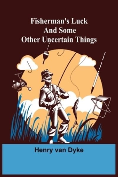 Cover for Henry Van Dyke · Fisherman's Luck and Some Other Uncertain Things (Pocketbok) (2021)