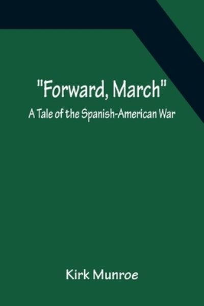 Cover for Kirk Munroe · Forward, March A Tale of the Spanish-American War (Paperback Book) (2022)