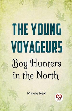 Cover for Mayne Reid · The Young Voyageurs Boy Hunters in the North (Paperback Book) (2023)