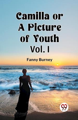 Cover for Fanny Burney · Camilla OR A Picture of Youth Vol. I (Paperback Book) (2024)