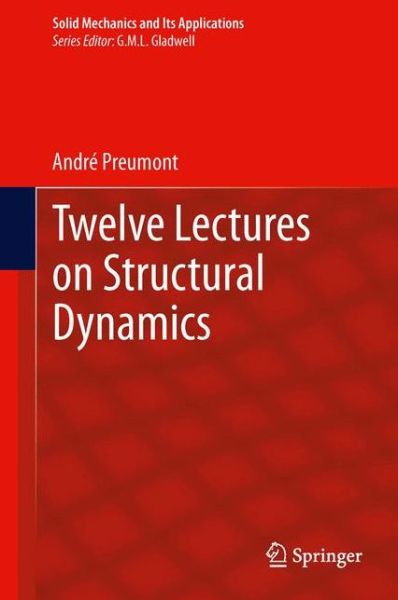 Cover for Andre Preumont · Twelve Lectures on Structural Dynamics - Solid Mechanics and Its Applications (Paperback Book) [2013 edition] (2015)