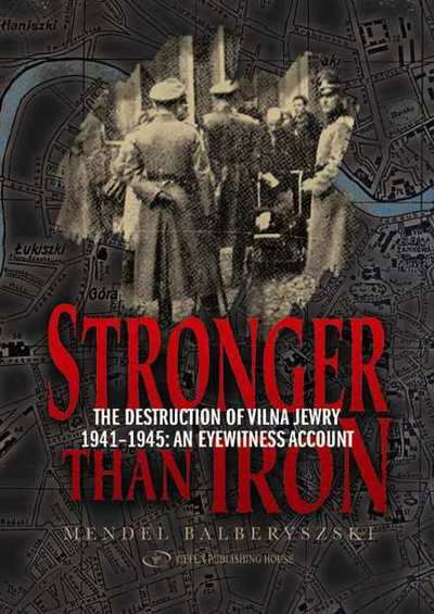 Cover for Mendel Balberyszski · Stronger than Iron: The Destruction of Vilna Jewry 1941 1945: An Eyewitness Account (Hardcover bog) (2021)
