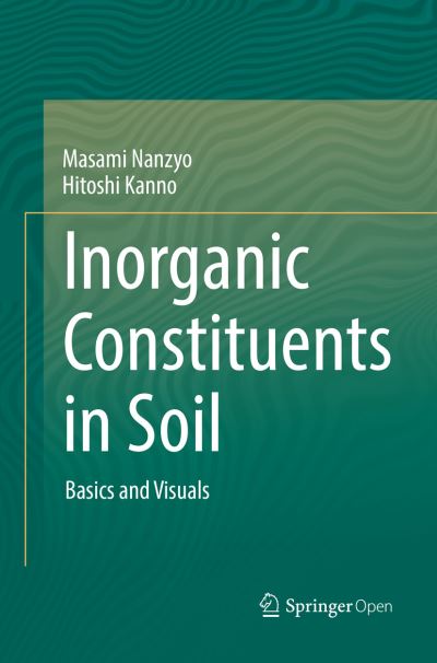 Cover for Masami Nanzyo · Inorganic Constituents in Soil: Basics and Visuals (Paperback Book) [Softcover reprint of the original 1st ed. 2018 edition] (2019)