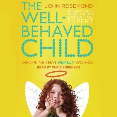 Cover for John Rosemond · The Well-Behaved Child (CD) (2019)