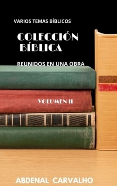 Cover for Abdenal Carvalho · Collecion Biblica: Volumen II - Para Coleccionistas (Hardcover Book) (2024)