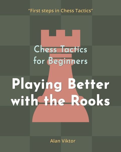 Cover for Alan Viktor · Chess Tactics for Beginners, Playing Better with the Rooks (Taschenbuch) (2024)