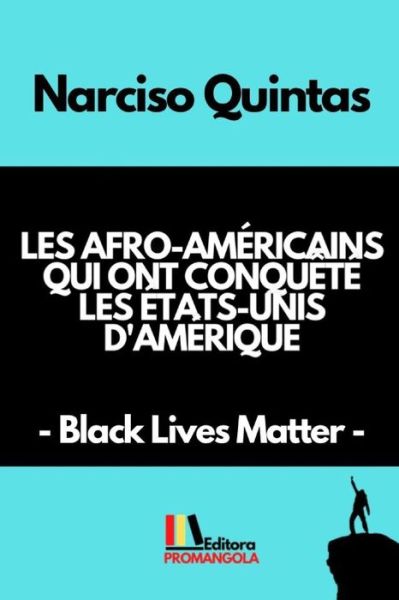 LES AFRO-AMERICAINS QUI ONT CONQUETE LES ETATS-UNIS D'AMERIQUE - Narciso Quintas: Black Lives Matter - Narciso Quintas - Books - Blurb - 9798210322852 - May 13, 2022