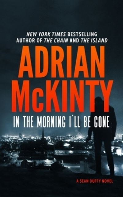 Cover for Adrian McKinty · In the Morning I'll Be Gone (Book) (2023)