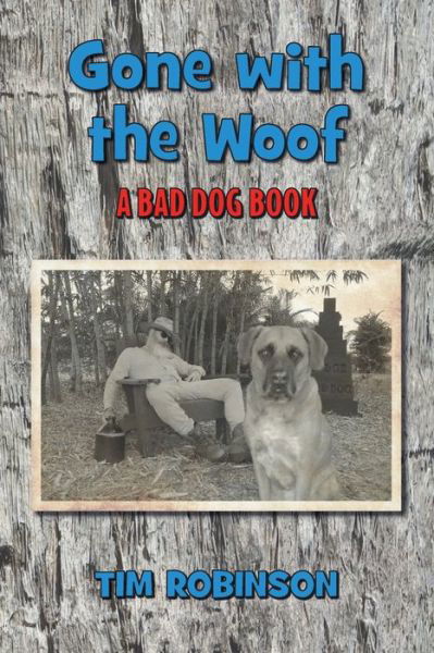 Gone With The Woof: A Bad Dog Book - Tropical Frontier - Tim Robinson - Bücher - Independently Published - 9798401140852 - 3. März 2022
