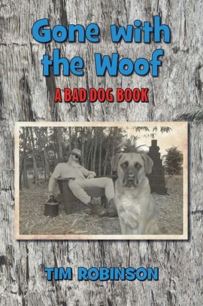 Gone With The Woof: A Bad Dog Book - Tropical Frontier - Tim Robinson - Bøger - Independently Published - 9798401140852 - 3. marts 2022