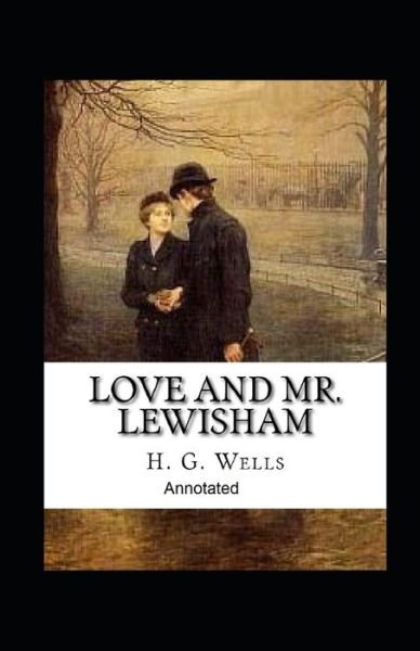Cover for H G Wells · Love and Mr Lewisham Annotated (Pocketbok) (2021)