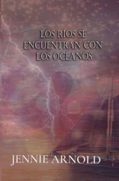 Cover for Jennie Arnold · Los Rios Se encuentran con los Oceanos (Paperback Book) (2021)