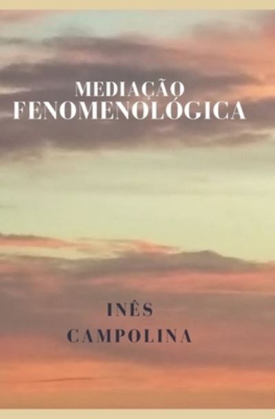 Mediacao Fenomenologica - Ines Campolina - Książki - Independently Published - 9798542650852 - 17 sierpnia 2021