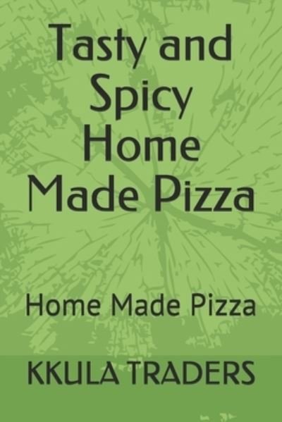 Tasty and Spicy Home Made Pizza - Kkula Dheivam Traders - Bücher - Independently Published - 9798555351852 - 29. Oktober 2020