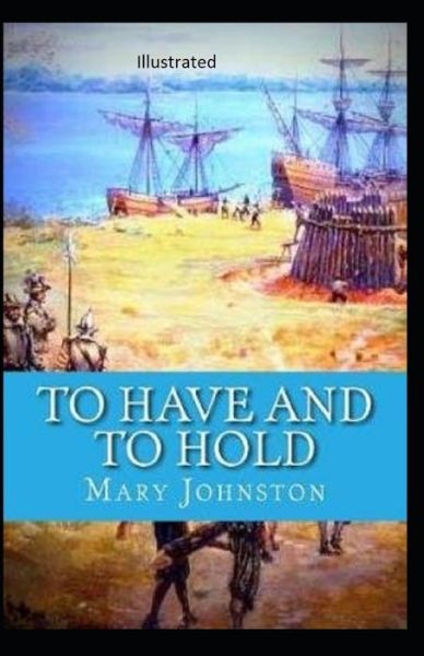 To Have and To Hold Illustrated - Mary Johnston - Books - Independently Published - 9798561150852 - November 8, 2020