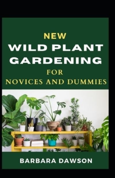 Cover for Barbara Dawson · New Wild Plant Gardening For Novices And Dummies (Paperback Book) (2020)