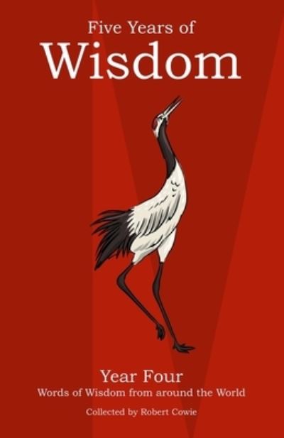 Five Years of Wisdom Year Four: Words of Wisdom from around the World - Five Years of Wisdom - Robert Cowie - Livros - Independently Published - 9798592006852 - 7 de janeiro de 2021