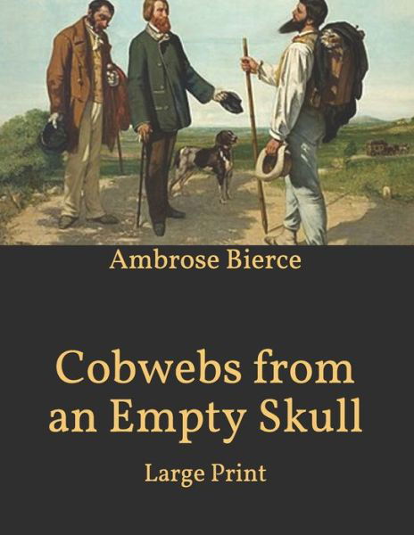 Cover for Ambrose Bierce · Cobwebs from an Empty Skull: Large Print (Paperback Bog) (2021)