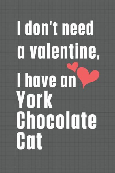 Cover for Bigtime Publications · I don't need a valentine, I have a York Chocolate Cat (Paperback Book) (2020)