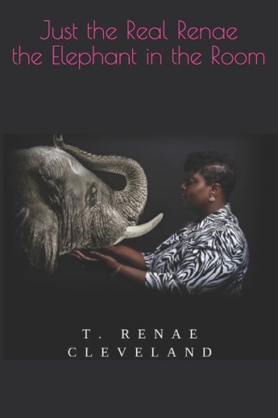 Cover for T Renae Cleveland · Just the Real Renae the Elephant in the Room (Paperback Book) (2020)