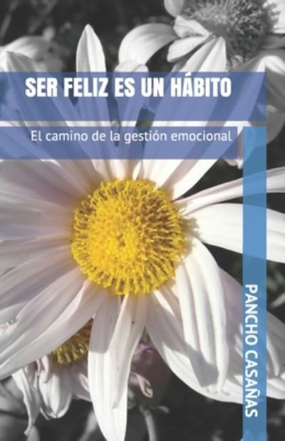 Cover for Pancho Casanas · Ser Feliz Es Un Habito (Pocketbok) (2020)