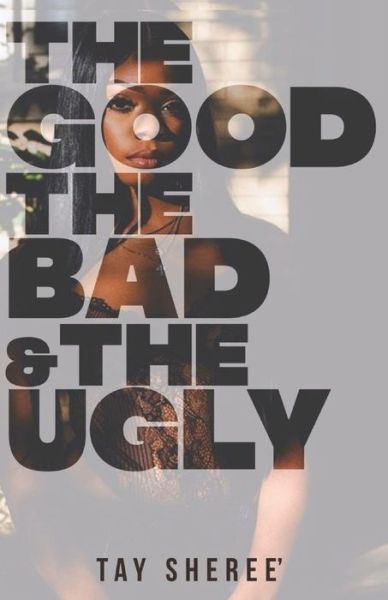 Cover for Tay Sheree' · The Good The Bad and The Ugly (Paperback Book) (2020)