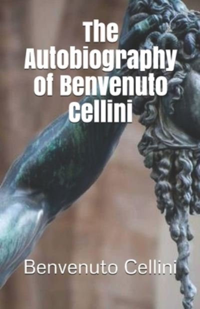 Cover for Benvenuto Cellini · The Autobiography of Benvenuto Cellini (Pocketbok) (2020)