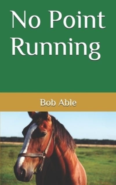 Cover for Bob Able · No Point Running (Taschenbuch) (2020)