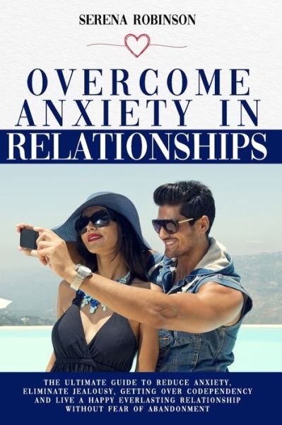 Overcome Anxiety in Relationship - Serena Robinson - Books - Independently Published - 9798678265852 - August 23, 2020
