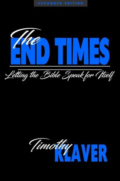 The End Times - Timothy Klaver - Books - Independently Published - 9798685603852 - October 10, 2017