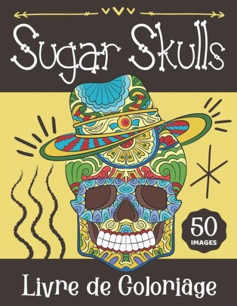 Livre de Coloriage Sugar Skulls - Bee Art Press - Bøger - Independently Published - 9798693875852 - 5. oktober 2020