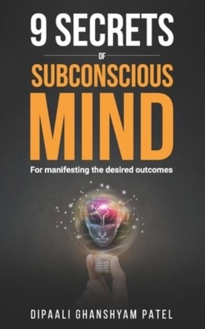 Cover for Dipaali Ghanshyam Patel · 9 Secrets of Subconscious Mind: For Manifesting the Desired Outcomes (Paperback Book) (2021)