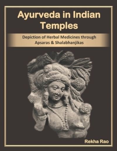 Cover for Rekha Rao · Ayurveda in Indian Temples: Depiction of Herbal Medicines through Apsaras and Shalabhanjikas (Paperback Bog) (2021)