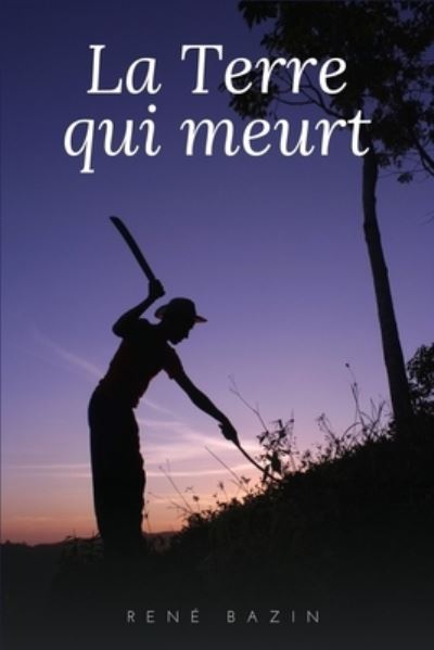 La Terre qui Meurt - Rene Bazin - Kirjat - Independently Published - 9798743240852 - perjantai 23. huhtikuuta 2021