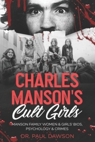 Cover for Paul Dawson · Charles Manson's Cult Girls: Manson Family Women &amp; Girls' Bios, Psychology &amp; Crimes (Paperback Bog) (2022)