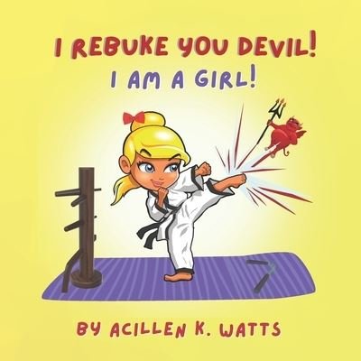 Cover for Acillen Watts · I Rebuke You Devil I Am A Girl - I Rebuke You Devil (Pocketbok) (2022)