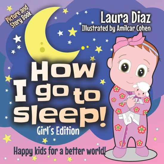 How I go to sleep! Girl's Edition: Happy kids for a better world! - Laura Diaz - Books - Independently Published - 9798840710852 - August 5, 2022