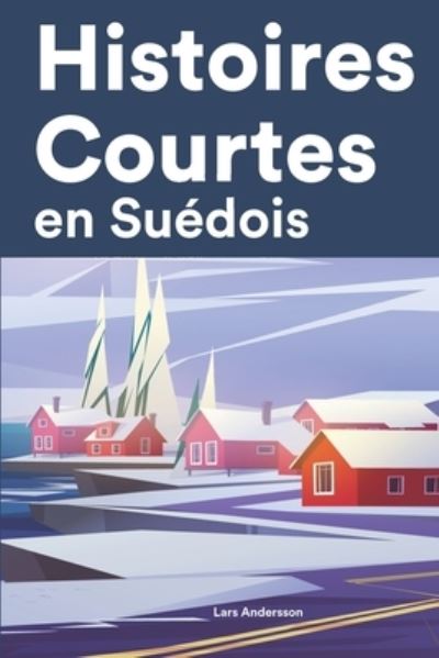 Cover for Lars Andersson · Histoires Courtes en Suedois: Apprendre l'Suedois facilement en lisant des histoires courtes (Taschenbuch) (2022)