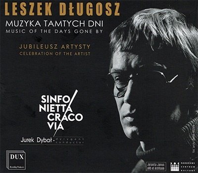 Leszek Dlugosz: Music Of The Days Gone By - Sinfonietta Cracovia Orchestra / Jurek Dybal / Andrzej Zarycki - Musikk - DUX RECORDING PRODUCERS - 5902547017853 - 15. april 2022