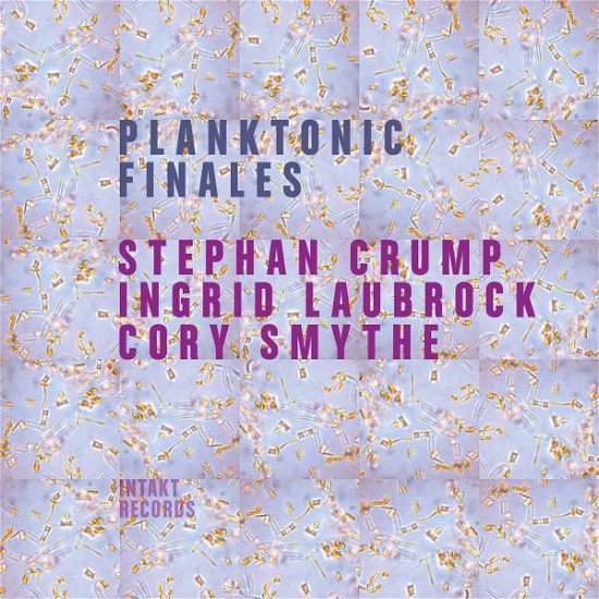 Crump / Laubrock / Smythe · Planktonic Finales (CD) (2017)