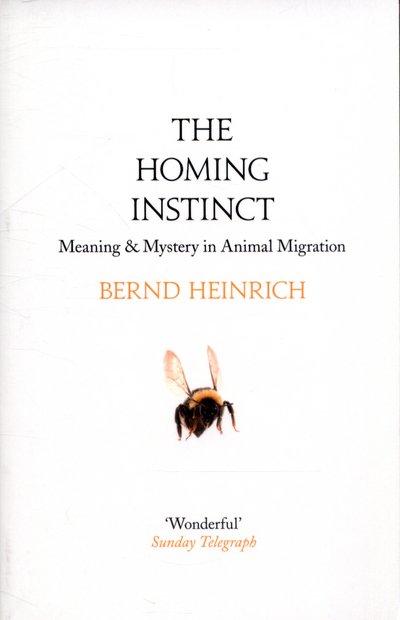 Cover for Bernd Heinrich · The Homing Instinct: Meaning and Mystery in Animal Migration (Pocketbok) (2015)