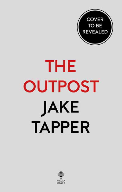 The Outpost: The Most Heroic Battle of the Afghanistan War - Jake Tapper - Books - HarperCollins Publishers - 9780008332853 - May 27, 2021
