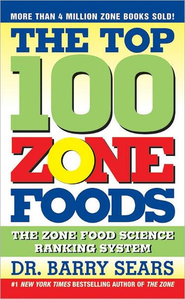 The Top 100 Zone Foods: The Zone Food Science Ranking System - The Zone - Barry Sears - Books - HarperCollins - 9780060741853 - December 28, 2004