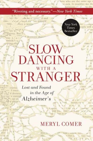 Cover for Meryl Comer · Slow Dancing with a Stranger: Lost and Found in the Age of Alzheimer's (Paperback Book) (2015)