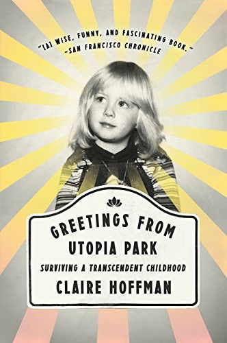 Cover for Claire Hoffman · Greetings from Utopia Park: Surviving a Transcendent Childhood (Paperback Book) (2017)