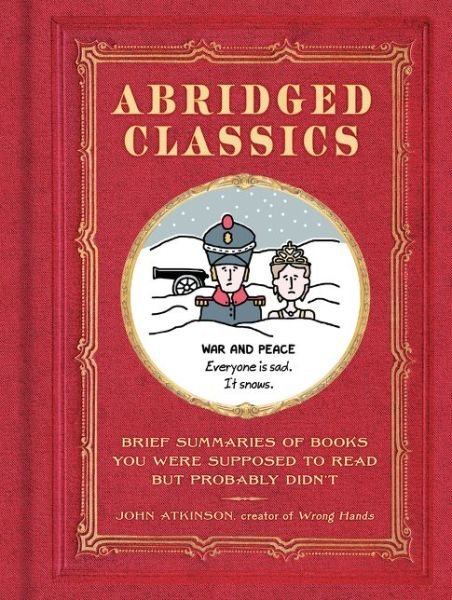 Abridged Classics: Brief Summaries of Books You Were Supposed to Read but Probably Didn’T - John Atkinson - Books - HarperCollins Publishers Inc - 9780062747853 - July 26, 2018